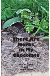 There Are Herbs in My Chocolate