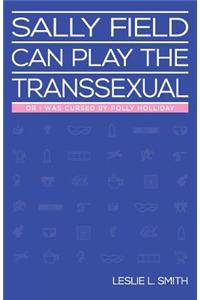 Sally Field Can Play the Transsexual