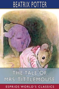 Tale of Mrs. Tittlemouse (Esprios Classics)
