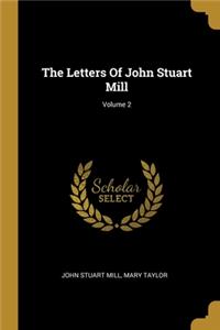 Letters Of John Stuart Mill; Volume 2