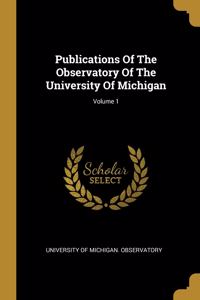 Publications Of The Observatory Of The University Of Michigan; Volume 1