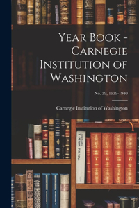 Year Book - Carnegie Institution of Washington; no. 39, 1939-1940