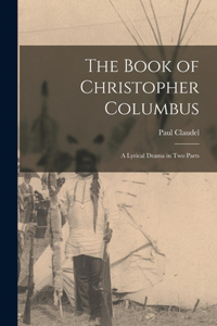 Book of Christopher Columbus; a Lyrical Drama in Two Parts