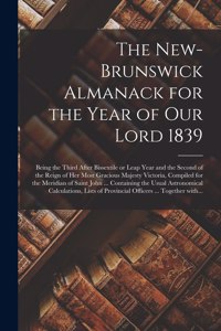 New-Brunswick Almanack for the Year of Our Lord 1839 [microform]