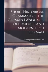 Short Historical Grammar of the German Language, Old Middle and Modern High German