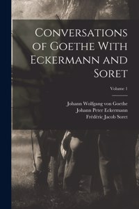 Conversations of Goethe With Eckermann and Soret; Volume 1