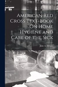 American Red Cross Text-Book On Home Hygiene and Care of the Sick