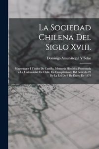 La Sociedad Chilena Del Siglo Xviii.