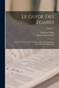 Le Guide Des Égarés: Traité De Théologie Et De Philosophie, Par Moïse Ben Maimoun, Dit Maïmonide; Volume 2