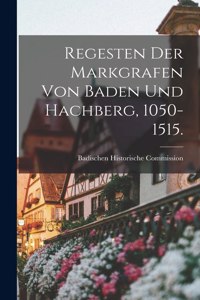 Regesten Der Markgrafen von Baden und Hachberg, 1050-1515.