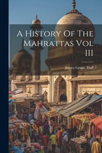 History Of The Mahrattas Vol III