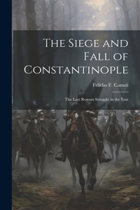 The Siege and Fall of Constantinople