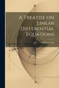 Treatise on Linear Differential Equations