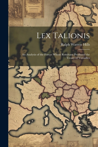 Lex Talionis; an Analysis of the Forces Whose Resultant Produced the Treaty of Versailles