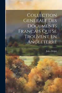 Collection Generale Des Documents Francais Qui Se Trouvent En Angleterre