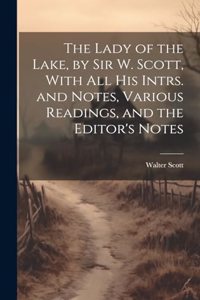 Lady of the Lake, by Sir W. Scott, With All His Intrs. and Notes, Various Readings, and the Editor's Notes