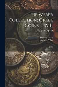 Weber Collection; Greek Coins ... by L. Forrer: 3, Pt.2