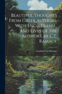 Beautiful Thoughts From Greek Authors, With Engl. Transl. and Lives of the Authors, by C.T. Ramage