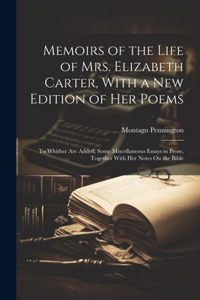 Memoirs of the Life of Mrs. Elizabeth Carter, With a New Edition of Her Poems