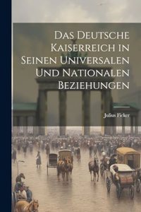 Das Deutsche Kaiserreich in Seinen Universalen und Nationalen Beziehungen