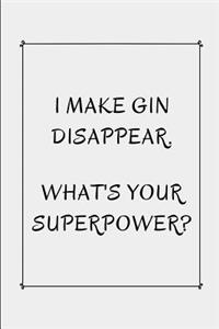 I Make Gin Disappear What's Your Superpower?