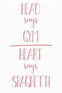 Head Says Gym Heart Says Spaghetti