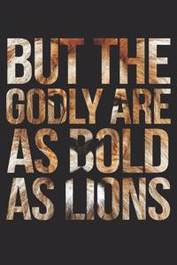 But The Godly Are As Bold As Lions Notebook - Gift for Animal Lovers - Lion Journal