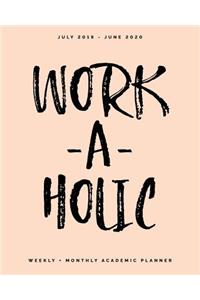 Work-a-holic, Weekly + Monthly Academic Planner, July 2019 - June 2020