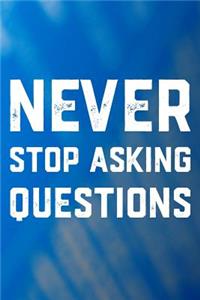Never Stop Asking Questions