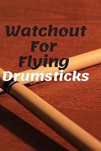 Watchout For Flying Drumsticks
