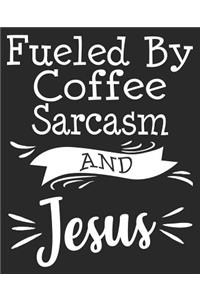 Fueled By Coffee Sarcasm And Jesus