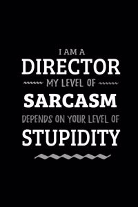 Director - My Level of Sarcasm Depends On Your Level of Stupidity