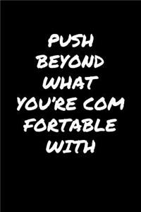 Push Beyond What You're Comfortable With