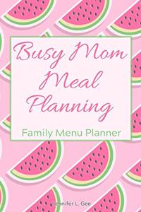 Busy Mom Meal Planning Family Menu Planner