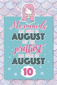 Mermaids Are Born In August But The Prettiest Are Born On August 10