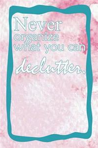 Never Organize What You Can Declutter