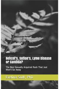 Behcet's, Sutton's, Lyme Disease or Candida?