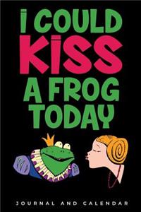 I could Kiss A Frog Today