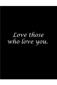 Love those who love you.