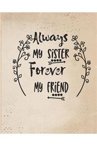 Always my sister forever my friend