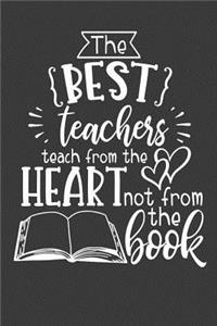 The Best Teachers Teach From The Heart Not From The Book