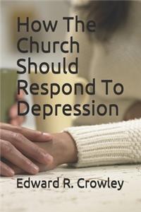 How The Church Should Respond To Depression