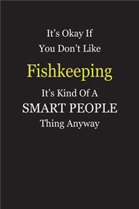 It's Okay If You Don't Like Fishkeeping It's Kind Of A Smart People Thing Anyway