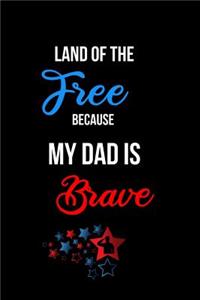 Land of the Free Because my Dad is Brave