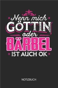 Nenn mich Göttin oder - Bärbel - ist auch OK - Notizbuch