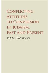 Conflicting Attitudes to Conversion in Judaism, Past and Present