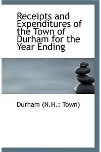Receipts and Expenditures of the Town of Durham for the Year Ending