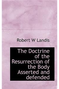 The Doctrine of the Resurrection of the Body Asserted and Defended
