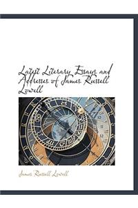 Latest Literary Essays and Addresses of James Russell Lowell