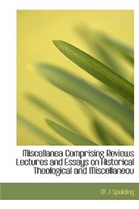 Miscellanea Comprising Reviews Lectures and Essays on Historical Theological and Miscellaneou